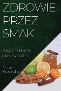 Zdrowie przez Smak - Anna Kowalska