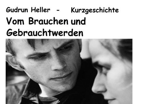 Vom Brauchen und Gebrauchtwerden - Gudrun Heller