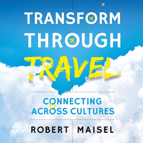Transform Through Travel - Robert Maisel
