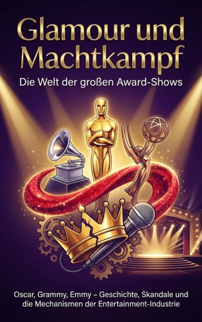 Glamour und Machtkampf: Die Welt der großen Award-Shows - Benjamin Graf