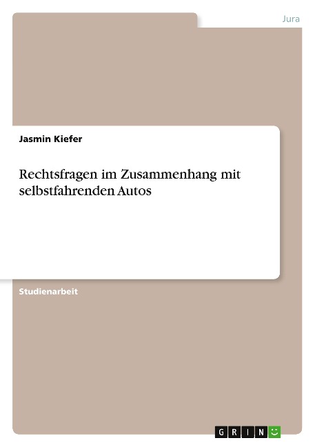 Rechtsfragen im Zusammenhang mit selbstfahrenden Autos - Jasmin Kiefer