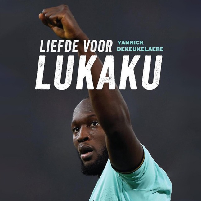 Liefde voor Lukaku - Yannick Dekeukelaere