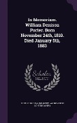 Cover-Bild zum Titel 'In Memoriam. William Denison Porter. Born November 24th, 1810. Died January 5th, 1883' von 'South Carolina Infantry Washi Infantry'
