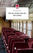 Cover-Bild zum Titel 'Bis du stirbst bist du am Leben. Life is a Story - story.one' von 'Selma Mitreuter'