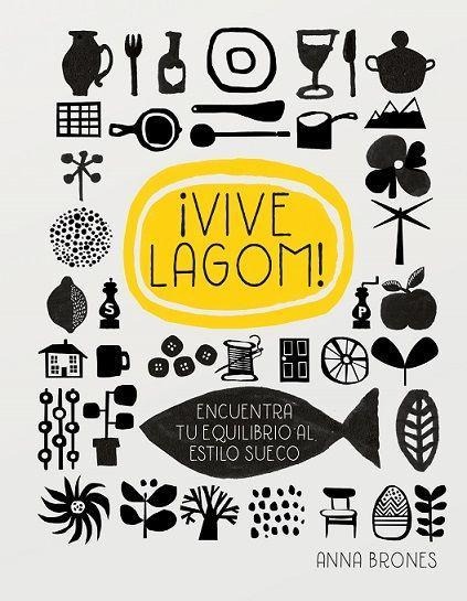 ¡Vive Lagom! : encuentra tu equilibro al estilo sueco - Anna Brones