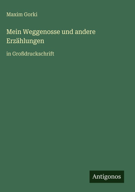 Mein Weggenosse und andere Erzählungen - Maxim Gorki