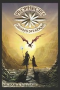 Cover-Bild zum Titel 'Prophecies: Dawn's Shadow: Book 1' von 'Michael Roccia III'