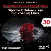 Cover-Bild zum Titel 'Sherlock Holmes und die Rose im Fluss (Die Abenteuer des alten Sherlock Holmes, Folge 30)' von 'Arthur Conan Doyle, Charles Fraser'