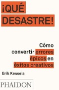 ¡Que Desastre!: Cómo Convertir Errores Épicos En Éxitos Creativos (Failed It!) (Spanish Edition) - Erik Kessels