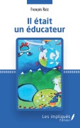 Cover-Bild zum Titel 'Il était un éducateur' von 'François Ruiz'
