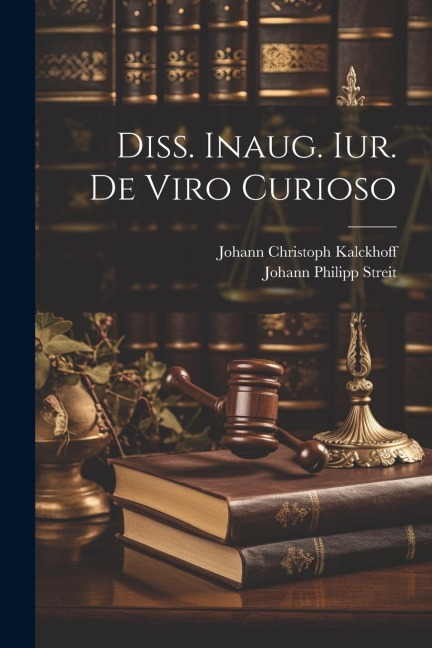 Diss. Inaug. Iur. De Viro Curioso - Johann Philipp Streit