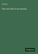 Cover-Bild zum Titel 'Über alte Öfen in der Schweiz' von 'Anonym'
