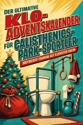 Cover-Bild zum Titel 'Der ultimative Klo-Adventskalender für Calisthenics-Park-Sportler' von 'Emil Meyer'