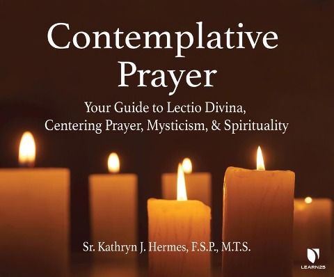 Contemplative Prayer: Your Guide to Lectio Divina, Centering Prayer, Mysticism, and Spirituality - Kathryn J. Hermes F. S. P.