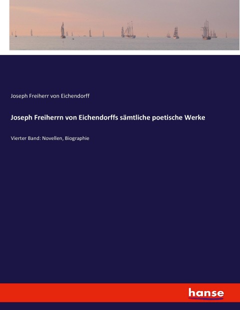 Joseph Freiherrn von Eichendorffs sämtliche poetische Werke - Joseph Freiherr von Eichendorff