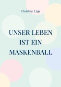 Unser Leben ist ein Maskenball - Christian Lipp