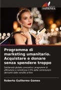 Cover-Bild zum Titel 'Programma di marketing umanitario. Acquistare e donare senza spendere troppo' von 'Roberto Guillermo Gomes'