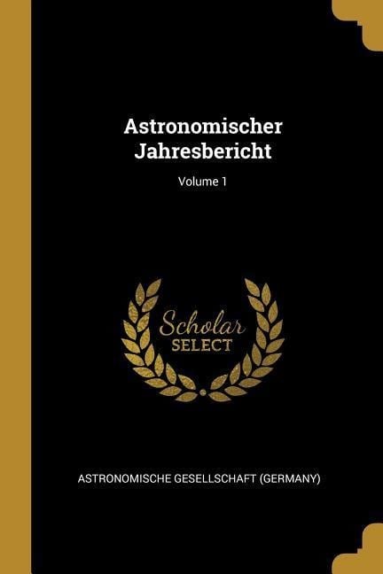 Astronomischer Jahresbericht; Volume 1 - 