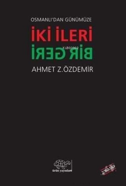 Osmanlidan Günümüze Iki Ileri Bir Geri - Ahmet Z. Özdemir