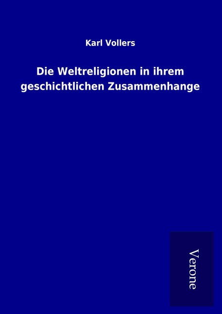 Die Weltreligionen in ihrem geschichtlichen Zusammenhange - Karl Vollers