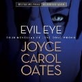 Evil Eye Lib/E: Four Novellas of Love Gone Wrong - Joyce Carol Oates