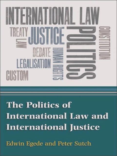 Politics of International Law and International Justice - Edwin Egede, Peter Sutch