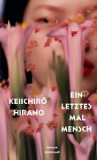 Cover-Bild zum Titel 'Ein letztes Mal Mensch' von 'Keiichir¿ Hirano'