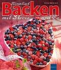 Himmlisch Backen mit Stevia und Co - Kirsten Metternich