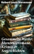 Cover-Bild zum Titel 'Gesammelte Werke: Abenteuerromane, Krimis & Seegeschichten' von 'Robert Louis Stevenson'