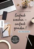 Cover-Bild zum Titel 'Einfach machen - einfach gründen! Der Praxiscoach' von 'Katharina Marisa Katz'