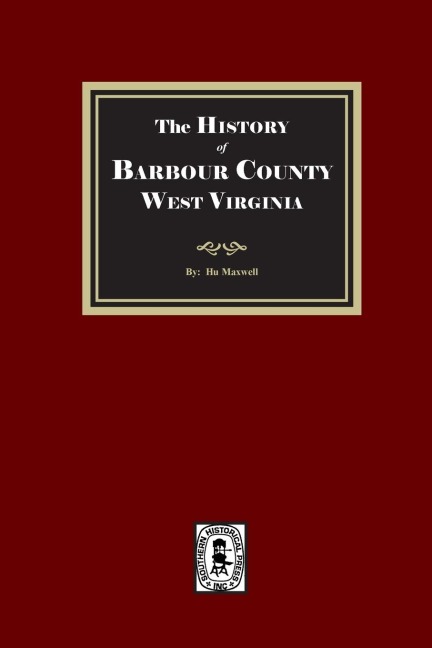 The History of Barbour County, West Virginia - Hu Maxwell