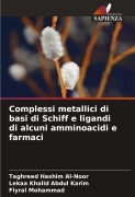 Complessi metallici di basi di Schiff e ligandi di alcuni amminoacidi e farmaci - Taghreed Hashim Al-Noor, Lekaa Khalid Abdul Karim, Fiyral Mohammad
