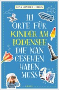 Cover-Bild zum Titel '111 Orte für Kinder am Bodensee, die man gesehen haben muss' von 'Gina von der Heiden'