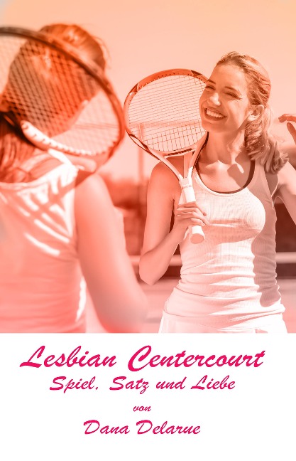 Lesbian Centercourt - Spiel, Satz und Liebe - Dana Delarue