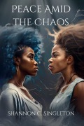 Cover-Bild zum Titel 'Peace Amid the Chaos' von 'Shannon C. Singleton'