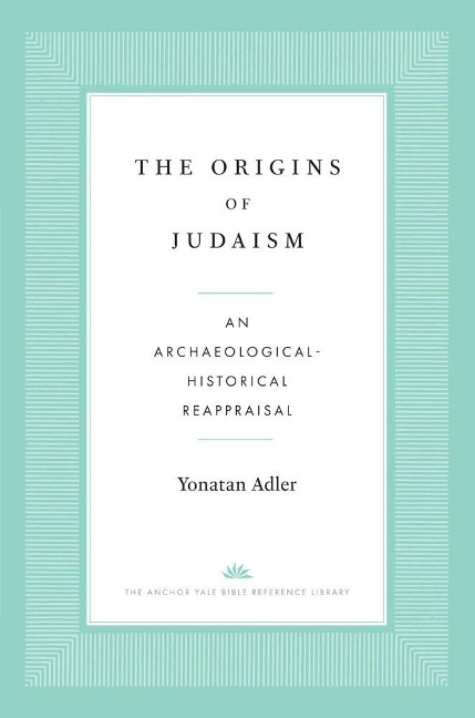 The Origins of Judaism - Yonatan Adler