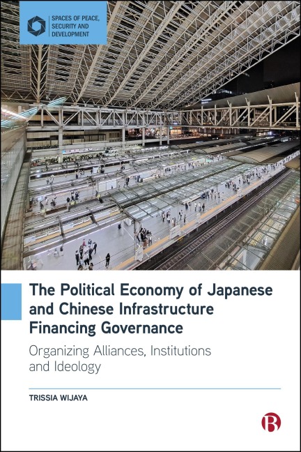The Political Economy of Japanese and Chinese Infrastructure Financing Governance - Trissia Wijaya