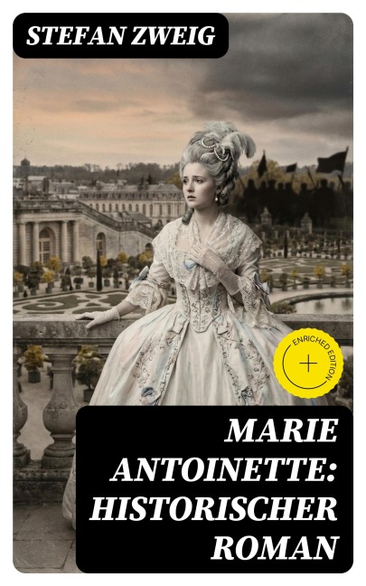 Marie Antoinette: Historischer Roman - Stefan Zweig