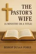 Cover-Bild zum Titel 'The Pastor's Wife (A Ministry or A Title)' von 'Bishop Dusan Pobee'