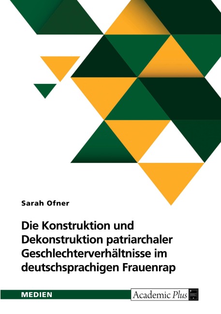 Die Konstruktion und Dekonstruktion patriarchaler Geschlechterverhältnisse im deutschsprachigen Frauenrap - "Ich brauch' doch keine Rechte, Mann, ich hab' doch Privilegien" - Sarah Ofner