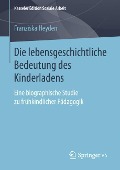 Die lebensgeschichtliche Bedeutung des Kinderladens - Franziska Heyden