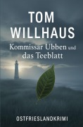 Cover-Bild zum Titel 'Kommissar Ubben und das Teeblatt: Ostfrieslandkrimi' von 'Tom Willhaus'