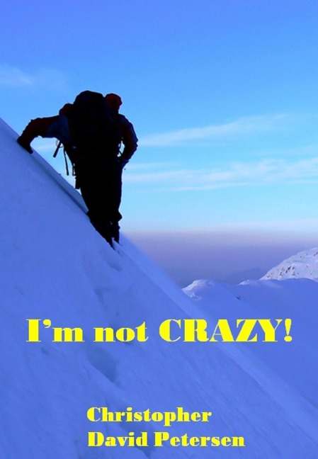 I'm not CRAZY! - Christopher David Petersen