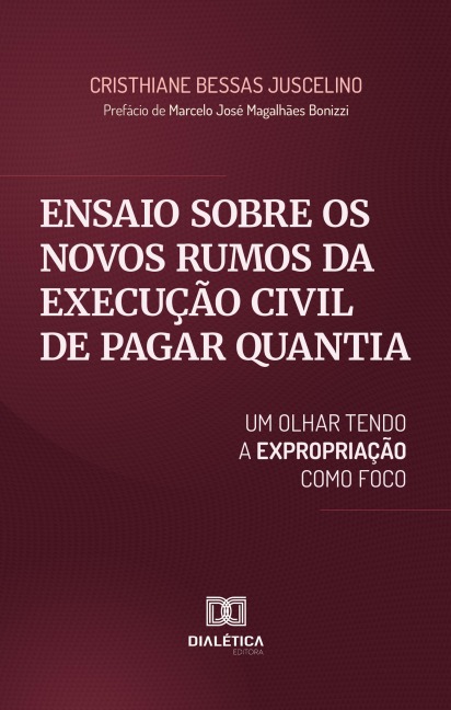 Ensaio sobre os Novos Rumos da Execução Civil de Pagar Quantia - Cristhiane Bessas Juscelino