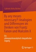 Cover-Bild zum Titel 'By any means necessary?! Analogien und Differenzen im Denken von Frantz Fanon und Malcolm X' von 'Gabriele Aïsha Bichler'