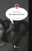 Cover-Bild zum Titel 'Wir waren nie leise. Life is a Story - story.one' von 'Kathrin Wagmann'