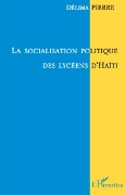 Cover-Bild zum Titel 'La socialisation politique des lycéens d'Haïti' von 'Delima Pierre'