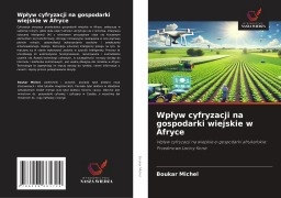 Cover-Bild zum Titel 'Wp¿yw cyfryzacji na gospodarki wiejskie w Afryce' von 'Boukar Michel'