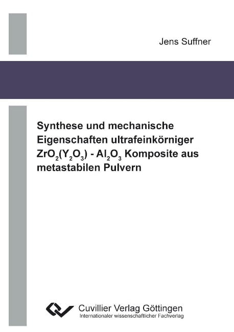 Synthese und mechanische Eigenschaften ultrafeinkörniger ZrO2(Y2O3) - Al2O3 Komposite aus metastabilen Pulvern - Jens Suffner