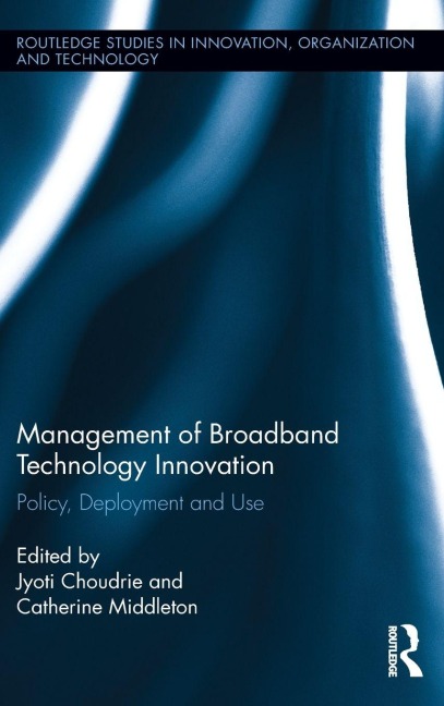 Management of Broadband Technology and Innovation - Jyoti Choudrie, Catherine Middleton